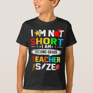 im not short im second grade teacher size T-Shirt