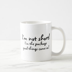 Im Not Short Im The Package Good Things Come In Coffee Mug