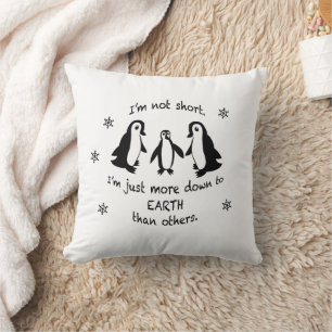 Im not short, Just more down to earth Cushion