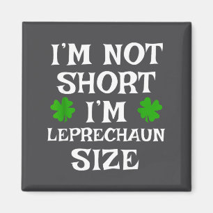 I'm Not Short Leprechaun Size Irish Funny St Patri Magnet