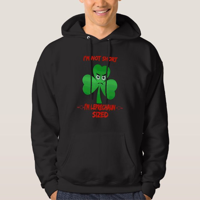 I'm Not Short St Patty's Day Humour Sarcastic Quot Hoodie (Front)