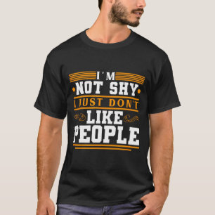 Im Not Shy I Just Dont Like People Funny T-Shirt