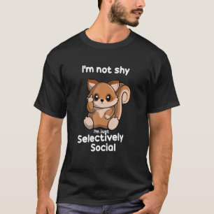 I'm Not Shy I'm Just Selectively Social Squirrel T-Shirt