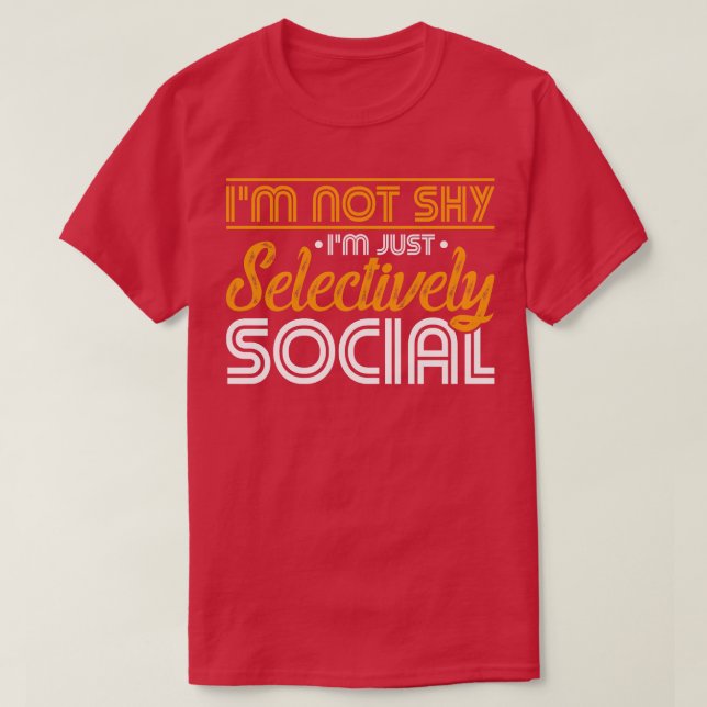 Im Not Shy Im Selectively Social T-Shirt (Design Front)