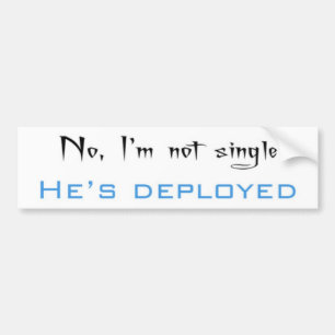 I'm Not Single, He's Deployed Bumper Sticker