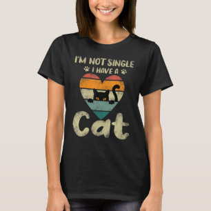 Im Not Single I Have A Cat Funny Design Cute Valen T-Shirt