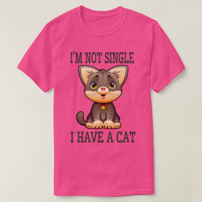 Im Not Single I Have A Cat Lovers Design T-Shirt (Design Front)