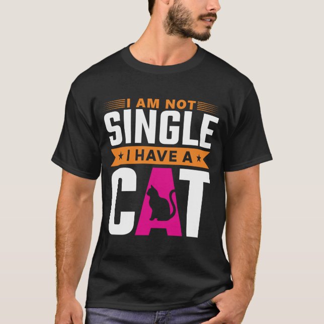 I'm Not Single, I Have a Cat T-Shirt (Front)