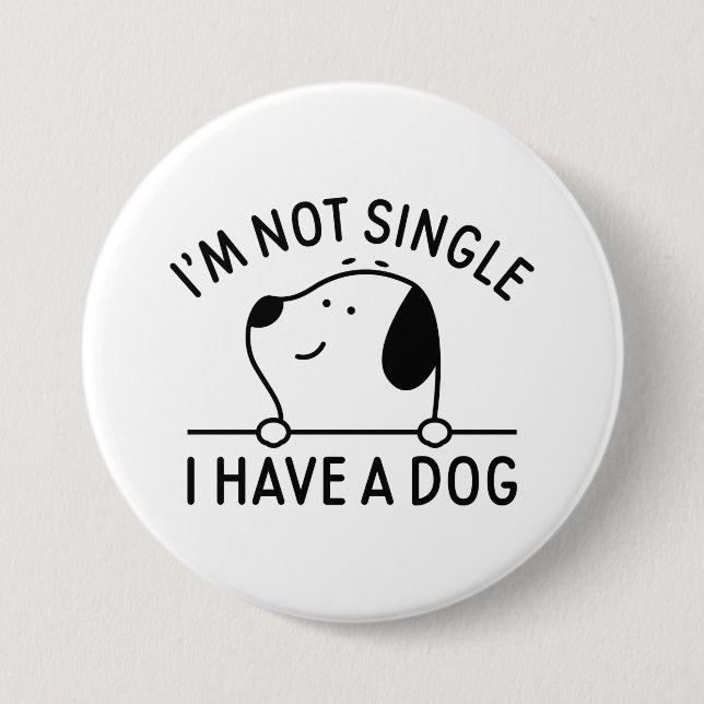I'm Not Single I Have A Dog 7.5 Cm Round Badge (Front)