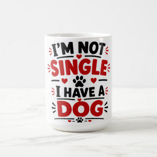 I'm Not Single I have A Dog Coffee Mug