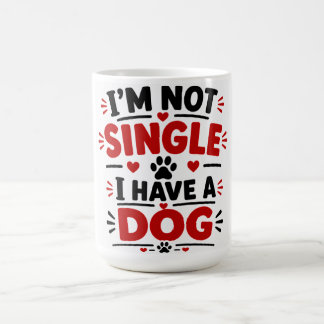 I'm Not Single I have A Dog Coffee Mug