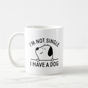 I'm Not Single I Have A Dog Coffee Mug