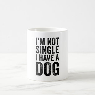 I'M Not Single I Have A Dog Sarcastic Coffee Mug