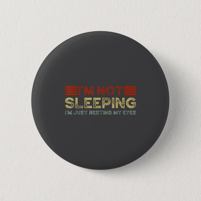 I'm Not Sleeng I'm Just Resting My Eyes Funny Quot 6 Cm Round Badge (Front)