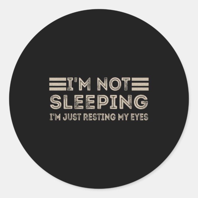 I'm Not Sleeng I'm Just Resting My Eyes Funny Quot Classic Round Sticker (Front)