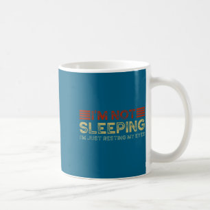 I'm Not Sleeng I'm Just Resting My Eyes Funny Quot Coffee Mug
