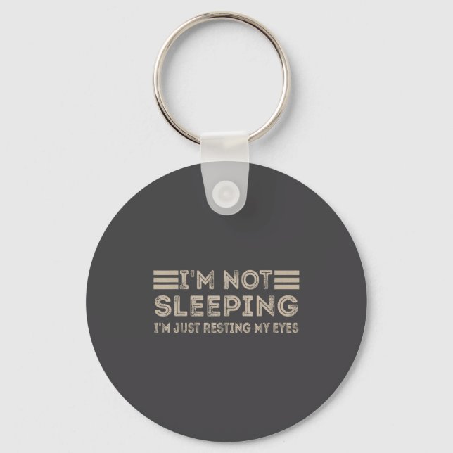 I'm Not Sleeng I'm Just Resting My Eyes Funny Quot Key Ring (Front)