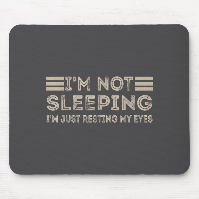 I'm Not Sleeng I'm Just Resting My Eyes Funny Quot Mouse Mat (Front)