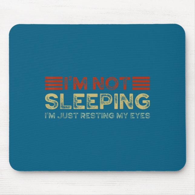 I'm Not Sleeng I'm Just Resting My Eyes Funny Quot Mouse Mat (Front)