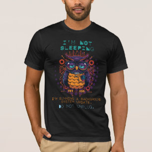 I'm Not Sleeping Funny Tech Geek Owl Humour T-Shirt