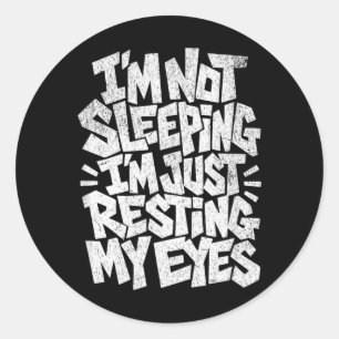 Im Not Sleeping Im Just Resting My Eyes Classic Round Sticker
