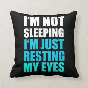 I'm Not Sleeping, I'm just Resting My Eyes Cushion