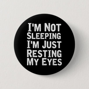 I'm Not Sleeping I'm Just Resting My Eyes Dad Jok 6 Cm Round Badge