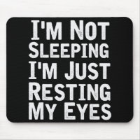 I'm Not Sleeping I'm Just Resting My Eyes  Dad Jok