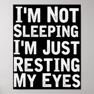 I'm Not Sleeping I'm Just Resting My Eyes  Dad Jok Poster
