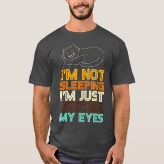 I'm Not Sleeping I'm Just Resting My Eyes Dad Joke T-Shirt