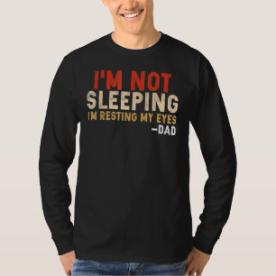 I'm Not Sleeping I'm Just Resting My Eyes Daddy T-Shirt