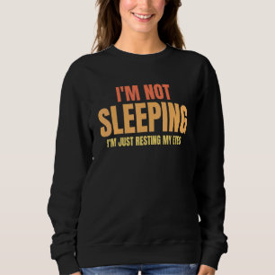Im Not Sleeping Im Just Resting My Eyes Fathers D Sweatshirt