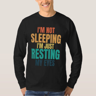 Im Not Sleeping Im Just Resting My Eyes Fathers D T-Shirt