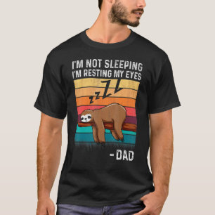 Im Not Sleeping Im Just Resting My Eyes Fathers Da T-Shirt