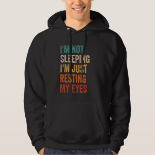 I'm Not Sleeping I'm Just Resting My Eyes Father's Hoodie