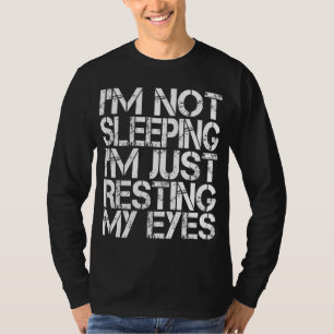 I'm Not Sleeping I'm Just Resting My Eyes Father's T-Shirt