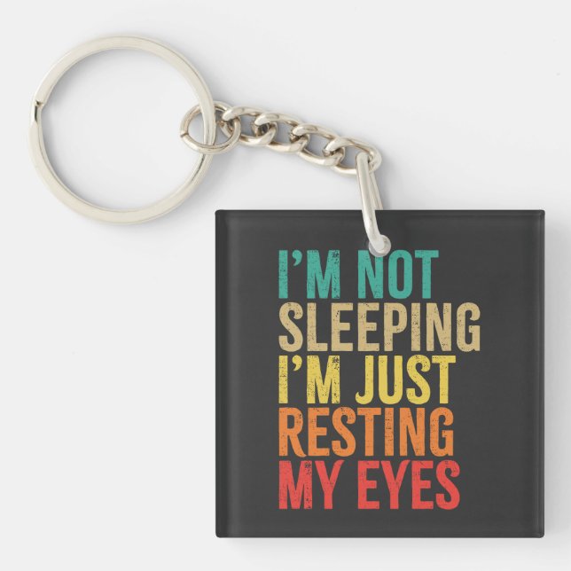 I'm Not Sleeping, I'm Just Resting My Eyes, Funny Key Ring (Front)