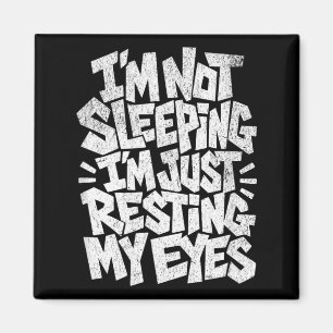 Im Not Sleeping Im Just Resting My Eyes Magnet