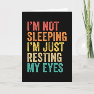 I'm Not Sleeping I'm Just Resting My Eyes Nap Card
