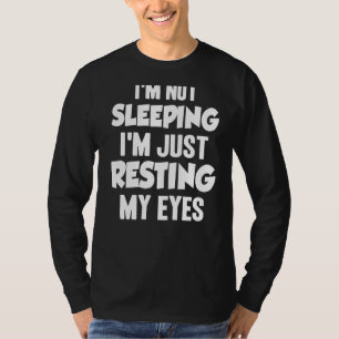 I'm Not Sleeping I'm Just Resting My Eyes  Pun Dad T-Shirt