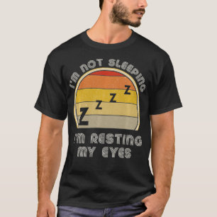 I'm Not Sleeping I'm Just Resting My Eyes Retro Da T-Shirt