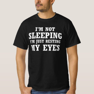 I'm Not Sleeping I'm Just Resting My Eyes T-Shirt