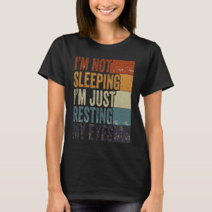 I'm Not Sleeping I'm Just Resting My Eyes Vintage  T-Shirt