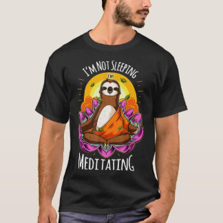 Im Not Sleeping Im Meditating YOGA Sloth  T-Shirt