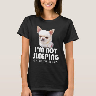 Im Not Sleeping Im Resting My Eyes Chihuahua T-Shirt