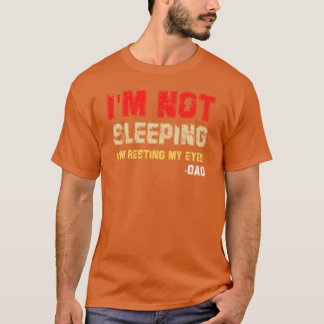 Im Not Sleeping Im Resting My Eyes Dad friend T-Shirt