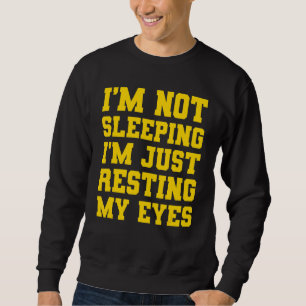 Im Not Sleeping Im Resting My Eyes Father's Day Sweatshirt