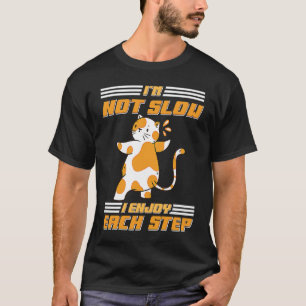 I'm Not Slow I Enjoy Each Step Fat Cat T-Shirt