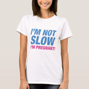 I'm Not Slow I'm Pregnant! Maternity T-Shirt