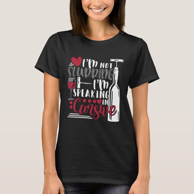 I'm Not Slurring I'm Speaking In Cursive Funny Dri T-Shirt (Front)